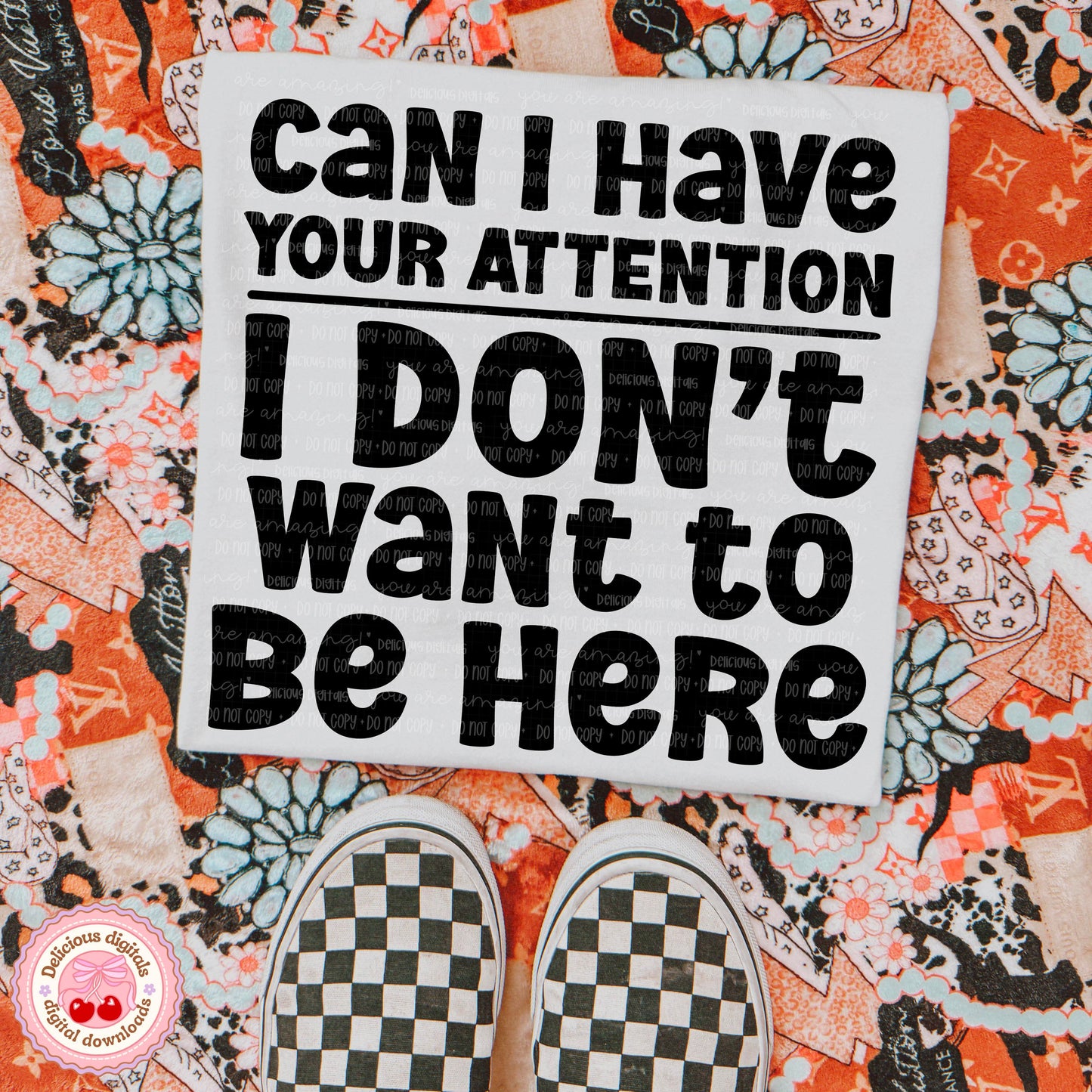 CAN I HAVE YOUR ATTENTION I DON’T WANT TO BE HERE PNG | SUBLIMATION PNG | AUTOMATIC DOWNLOAD