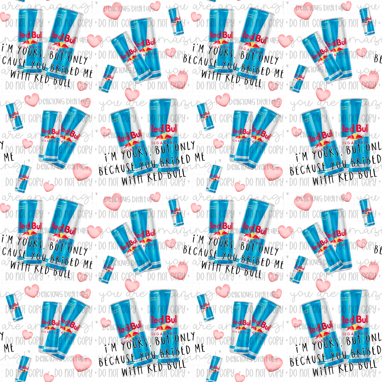 I’M YOURS BUT ONLY BECAUSE YOU BRIBED ME WITH SUGAR-FREE RED BULL (TUMBLER AND SEAMLESS) | Digital Download | PNG