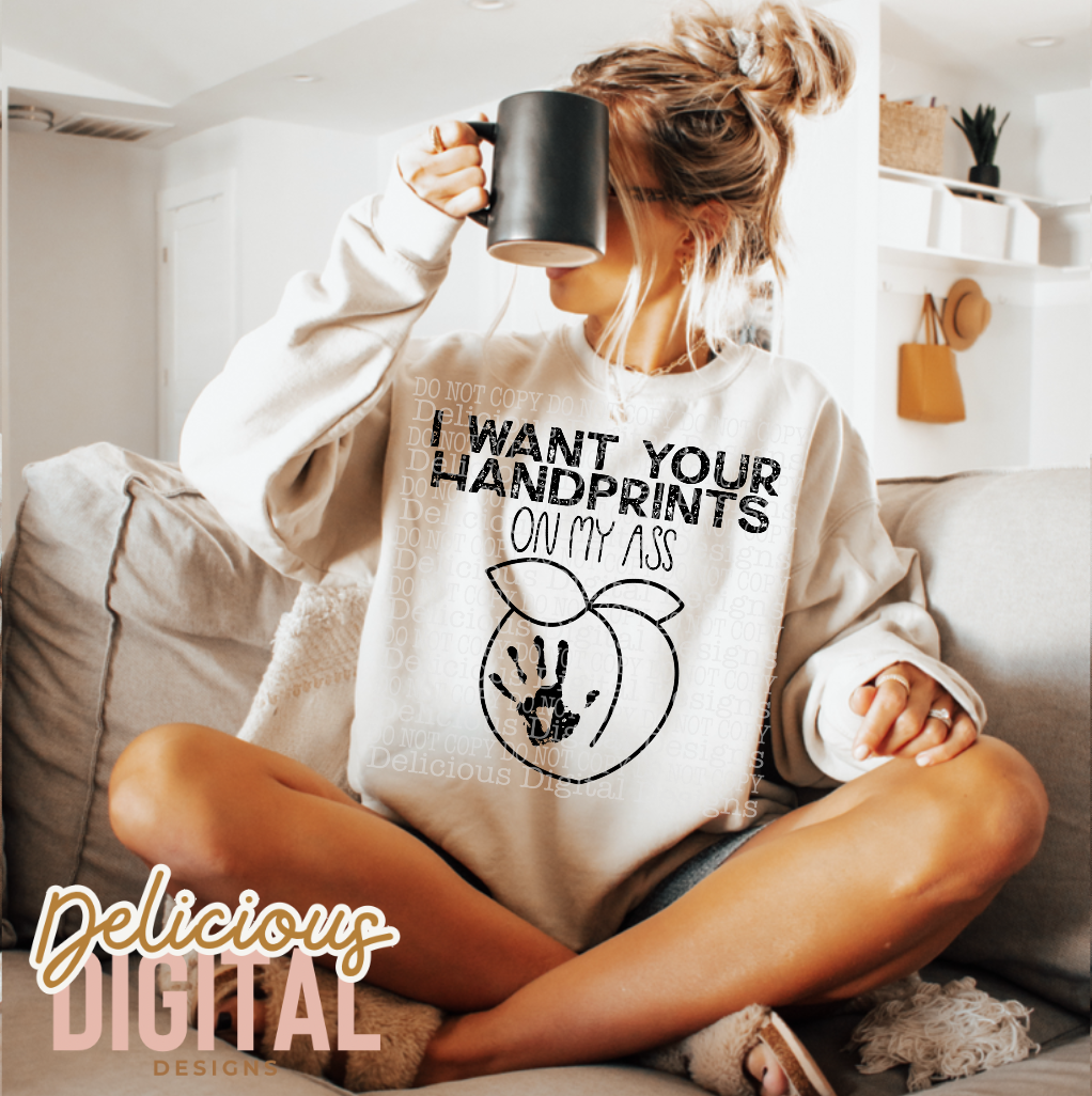 I WANT YOUR HANDPRINTS ON MY ASS BLACK PNG | Digital Download | PNG