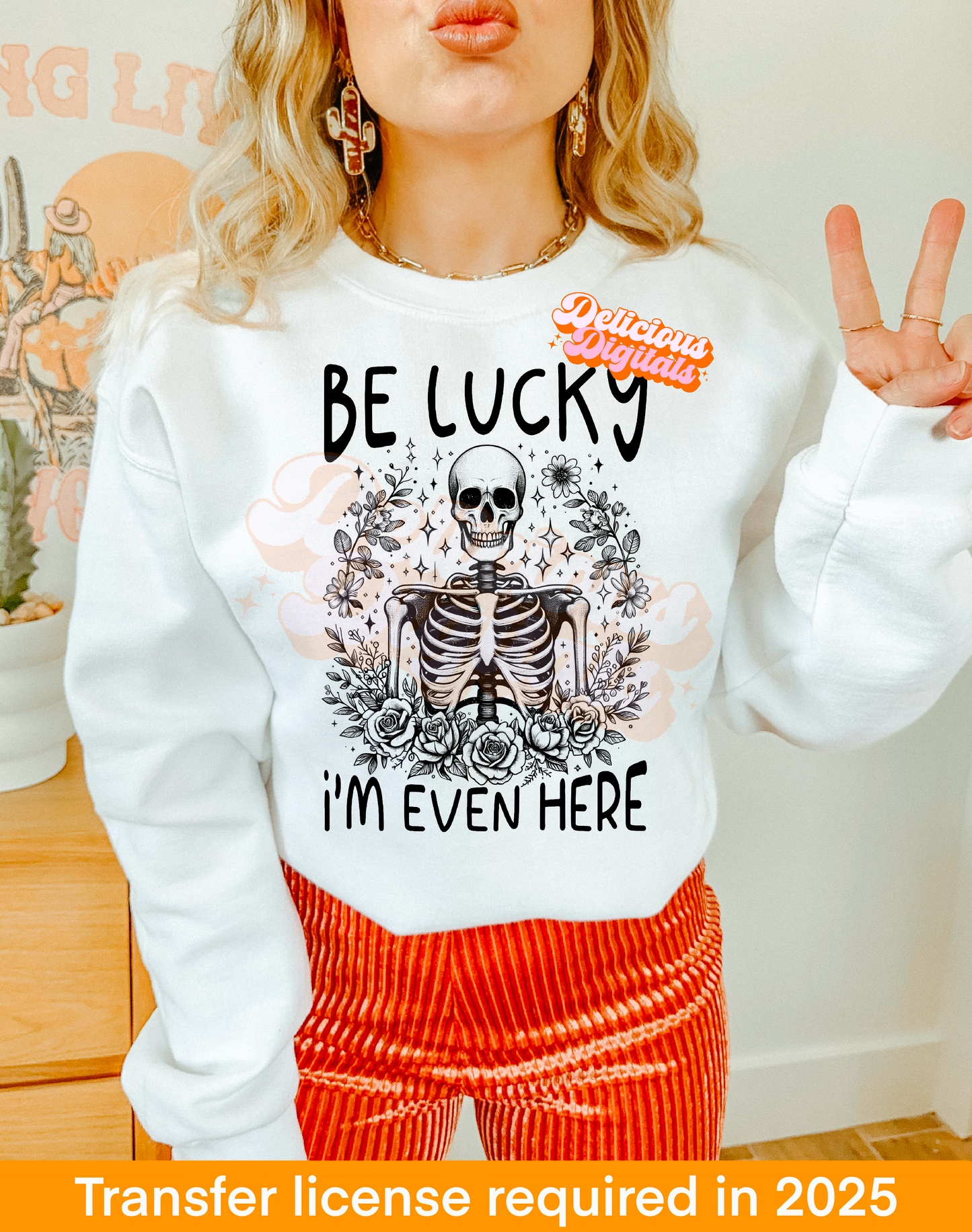 Be Lucky i’m even here png, skeleton png,Trendy PNG, Sublimation PNG, Automatic digital PNG download