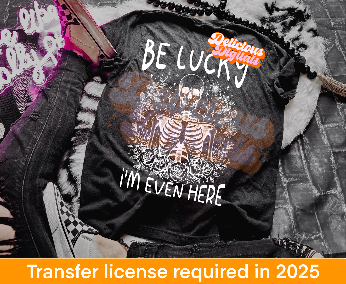 Be Lucky i’m even here png, skeleton png,Trendy PNG, Sublimation PNG, Automatic digital PNG download