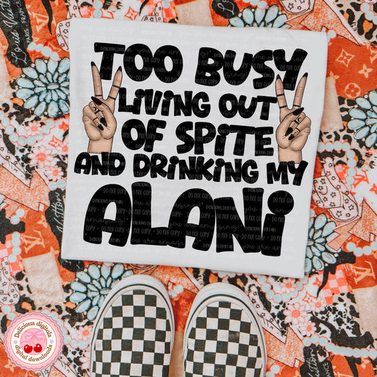 TOO BUSY LIVING OUT OF SPITE AND DRINKING A—— PNG | SUBLIMATION PNG | AUTOMATIC DOWNLOAD