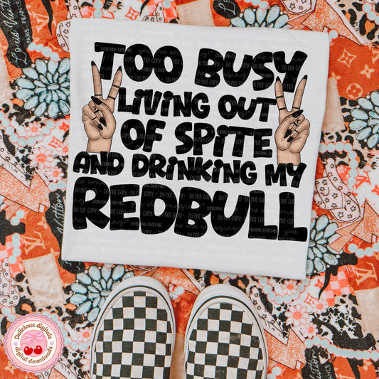 TOO BUSY LIVING OUT OF SPITE AND DRINKING REDBULL PNG | SUBLIMATION PNG | AUTOMATIC DOWNLOAD