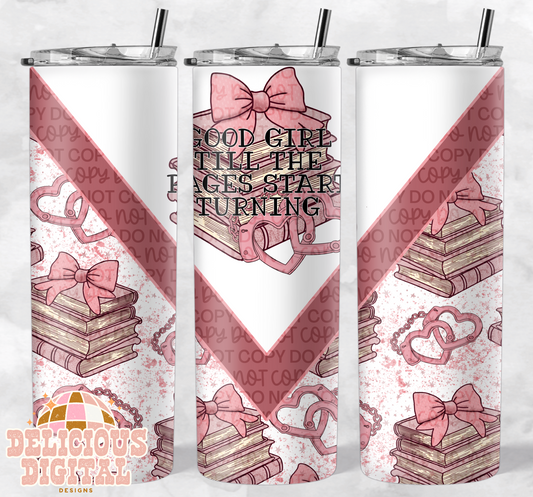 GOOD GIRL TILL THE PAGES START TURNING TUMBLER PNG | Digital Download | PNG