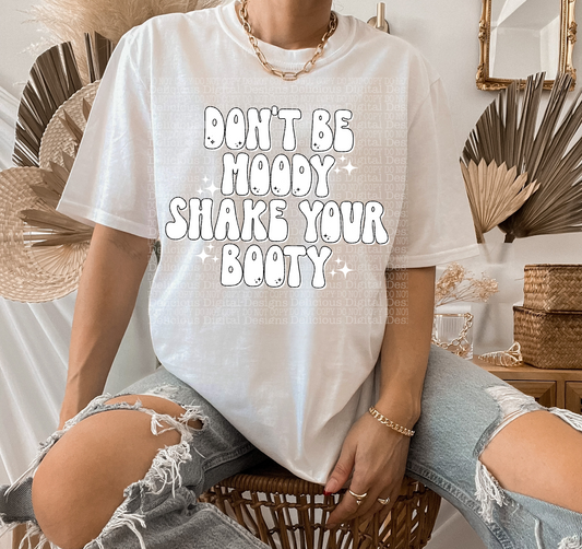 DON’T BE MOODY, SHAKE YOUR BOOTY white PNG  | Digital Download | PNG