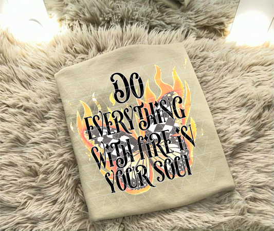 DO EVERYTHING WITH FIRE IN YOUR SOUL PNG | SUBLIMATION PNG | AUTOMATIC DOWNLOAD