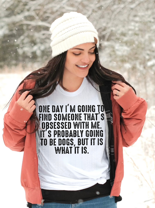 ONE DAY I’M GOING TO FIND SOMEONE THAT’S OBSESSED WITH ME (DOGS) PNG  | Digital Download | PNG