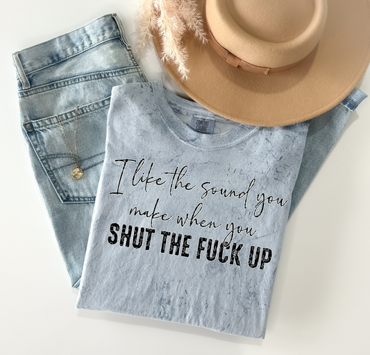 I LIKE THE SOUND YOU MAKE WHEN YOU SHUT THE FUCK UP PNG | Digital Download | PNG