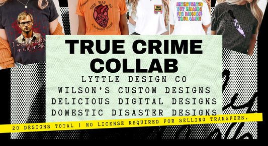 TRUE CRIME COLLAB- Lyttle design co., Wilson’s custom designs, Delicious digital designs, Domestic disaster designs