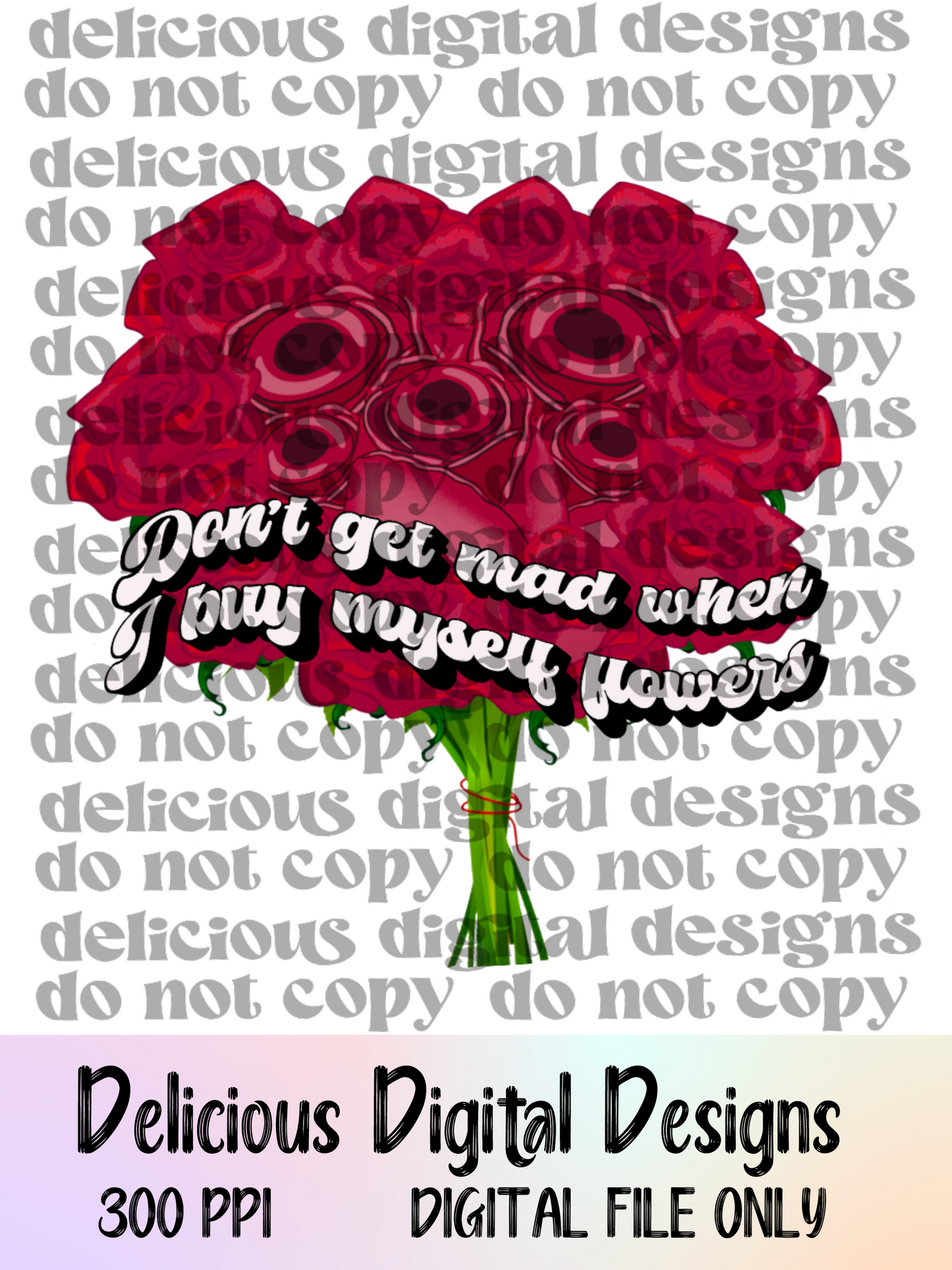 DON’T GET MAD WHEN I BUY MYSELF FLOWERS | Digital Download | PNG